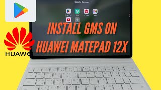 วิธีติดตั้ง GMS บน HUAWEI Matepad 12x - Install Google Service on HUAWEI Matepad 12x