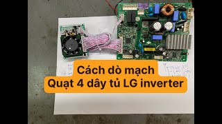 Cách dò mạch, phân tích mạch Quạt 4 dây tủ lạnh LG Inverter | Sửa bo mạch tủ lạnh LG