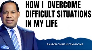 How I Overcome Difficult Situations In My Life - Pastor Chris Oyakhilome
