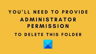You’ll need to provide administrator permission to delete this folder