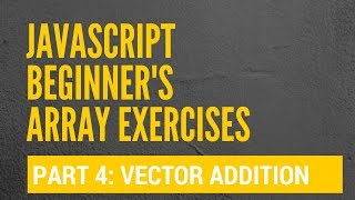 JavaScript Arrays - Vector Addition in JavaScript - Exercise