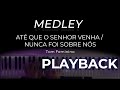 MEDLEY -  Até que o Senhor Venha / Nunca Foi Sobre Nós  - PLAYBACK  (TOM Feminino)