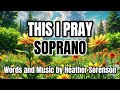 This I Pray / SOPRANO / Choral Guide - Words and Music by Heather Sorenson