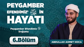 Abdullah Ahmet Hoca İle “Peygamber Efendimiz’in ﷺ Hayatı” 6. Bölüm