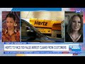 hertz to face 100 false arrest claims from customers morning in america