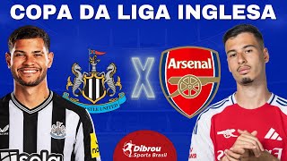 NEWCASTLE X ARSENAL AO VIVO COPA DA LIGA INGLESA DIRETO DO ESTÁDIO | SEMIFINAL - NARRAÇÃO