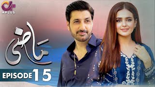 Pakistani Drama | Maazi - EP 15 | Aplus Gold | Sumbul Iqbal, Syed Jibran | C2J1