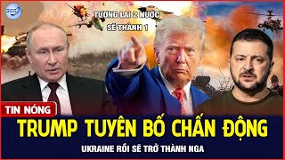 Bản Tin Sáng 12/2: Trump Tuyên Bố Chấn Động: Ukraine Rồi Sẽ Trở Thành Nga | CĐ 360