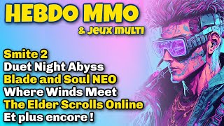 WHERE WINDS MEET: FUTUR BANGER ? BLADE \u0026 SOUL NEO - DUET NIGHT ABYSS - SMITE 2 - Actu MMORPG \u0026 MULTI