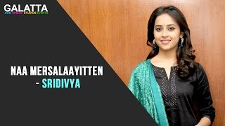 "Naa mersalaayitten" - Sri Divya