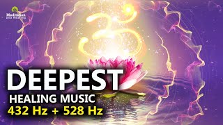 528 Hz + 432 Hz The DEEPEST Healing Music l Cleanse Stress, Anxiety & Negative Energy Meditation