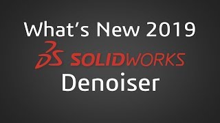 SOLIDWORKS 2019 - Visualize Denoiser