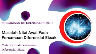 SERI KULIAH PERSAMAAN DIFERENSIAL BIASA || MASALAH NILAI AWAL PADA PERSAMAAN DIFERENSIAL EKSAK