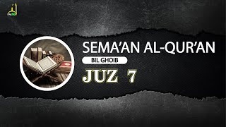 SEMAAN ALQURAN JUZ 7 | BIL GHOIB |  تلاوة القرآن بالغيب | HOLY QURAN LISTENING