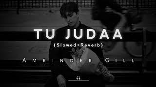 Tu Judaa X Amrinder gill || slowed+reverb