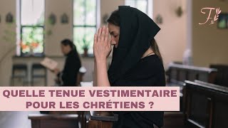 Quelle tenue vestimentaire pour une chrétienne ? Y a-t-il des règles précises ?