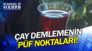 Çayın Altını Açık Bırakmayın! Doğru Çay Nasıl Demlenmeli?