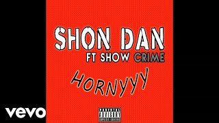 Shon Dan, Show Crime - Hornyyy (Official Audio)