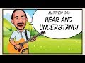 HEAR AND UNDERSTAND! Scripture Song - Matthew 13:23