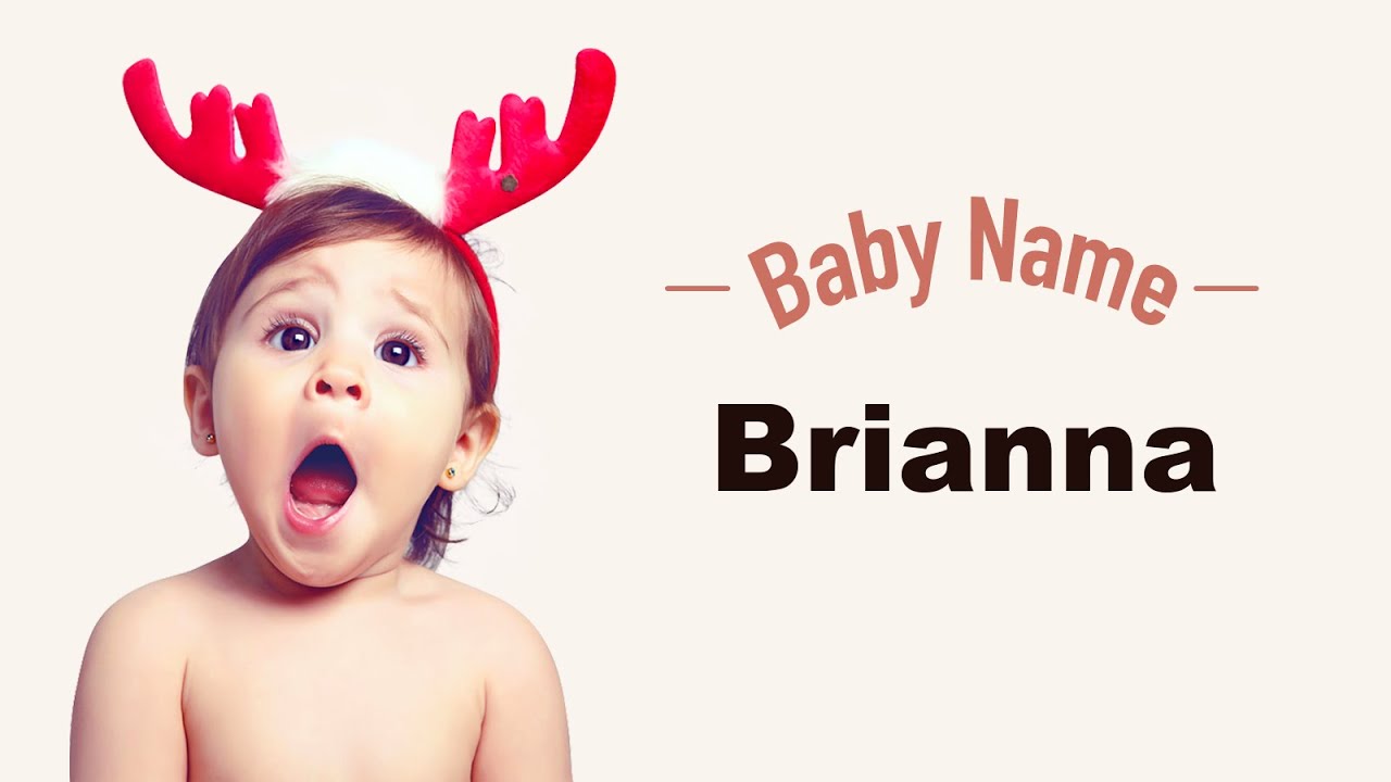 Brianna - Baby Name Meaning, Origin And Popularity - Baby Name Meaning ...