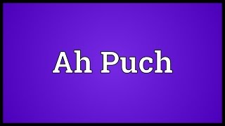 Ah Puch Meaning