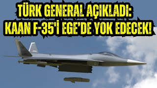 TÜRK GENERAL'DEN OLAY AÇIKLAMA ! KAAN F-35'İ YOK EDECEK !