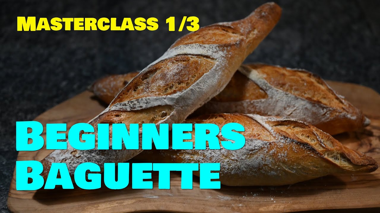 How To Make The Perfect Baguette In 48 Hours Masterclass Beginners