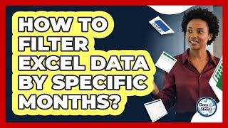 How To Filter Excel Data By Specific Months? - Docs and Sheets Pro