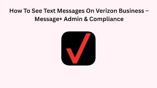 How To See Text Messages On Verizon Business – Message+ Admin & Compliance