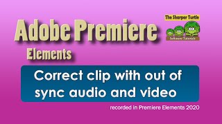 Premiere Elements - Align clip with out of sync audio and video