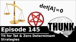 145. Tit for Tat \u0026 Zero Determinant Strategies | THUNK