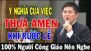 Ý NGHĨA THƯA AMEN KHI RƯỚC LỄ - Bài Giảng Ý Nghĩa Của Lm Giuse Nguyễn Thiết Thắng |Ánh Sáng Lời Chúa