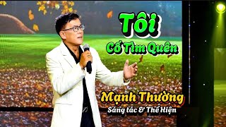 Tôi Cố Tìm Quên: sáng tác \u0026 Thể Hiện Mạnh Thường