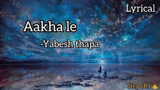 Aakhale -Yabesh thapa X TWK lyrics ||Aakha le lyrics ||Yabesh thapa || nepali song