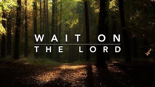 Wait on The Lord: 3 Hour Prayer Music | Christian Meditation Music
