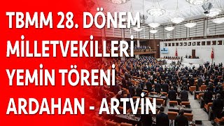 28. Dönem milletvekilleri yemin ediyor   Ardahan - Artvin