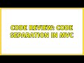 Code Review: Code separation in MVC (2 Solutions!!)