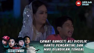 GAWAT BANGET! ALI DICULIK HANTU PENGANTIN! DAN MAU DIJADIKAN TOMBAL - IH SEREM