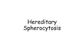 Hereditary Spherocytosis - \