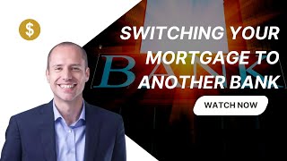 Switching Your Mortgage to Another Bank