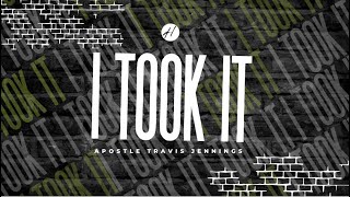 I Took It | Apostle Travis C. Jennings |Sunday Encounter