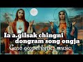 Ia a.gilsak chingni dongram song ongja new garo gospel lyrics music 2022..