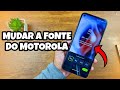 COMO MUDAR A FONTE/LETRA DO CELULAR MOTOROLA