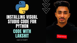 Installing visual studio code for Python | Code with Lakshit | Python tutorial #2