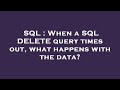 SQL : When a SQL DELETE query times out, what happens with the data?