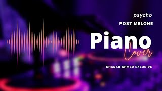 Psycho | Post Melone | Shadab Ahmed | Piano Cover