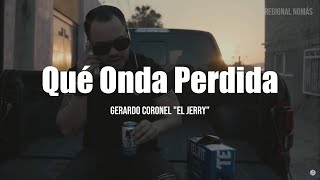 Gerardo Coronel "El Jerry" - Qué Onda Perdida (LETRA)