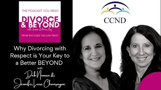 Why Divorcing with Respect is Your Key to a Better Beyond w/ Deb Noonan and Jennifer Luise Champagne