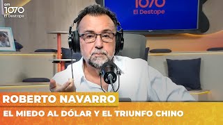 MIEDO AL DÓLAR POR EL TRIUNFO CHINO | Editorial de Roberto Navarro