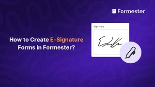 How to Create E-Signature Forms in Formester?